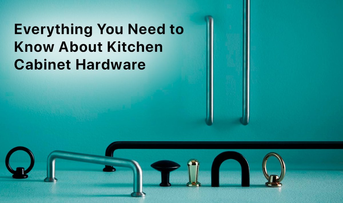 Everything You Need to Know About Kitchen Cabinet Hardware - BUILDMYPLACE