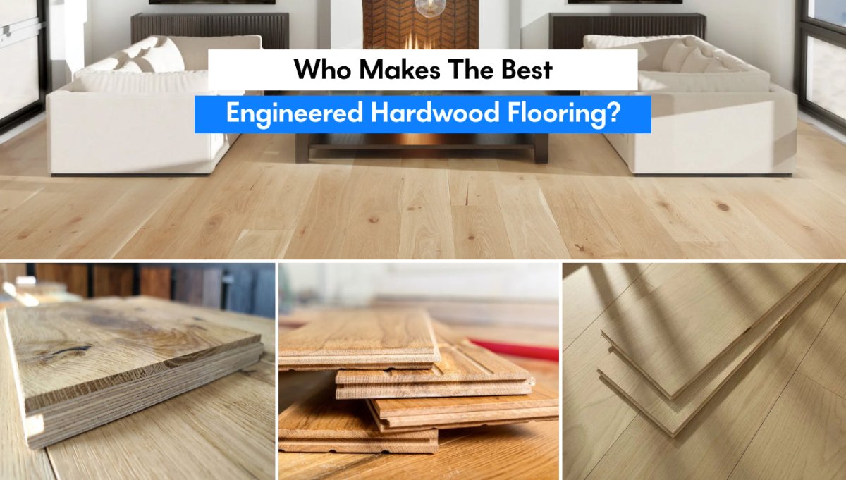 Who makes the Best engineered hardwood flooring? - BUILDMYPLACE