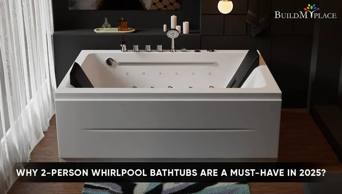 Why 2-Person Whirlpool Bathtubs Are a Must-Have in 2025? - BUILDMYPLACE