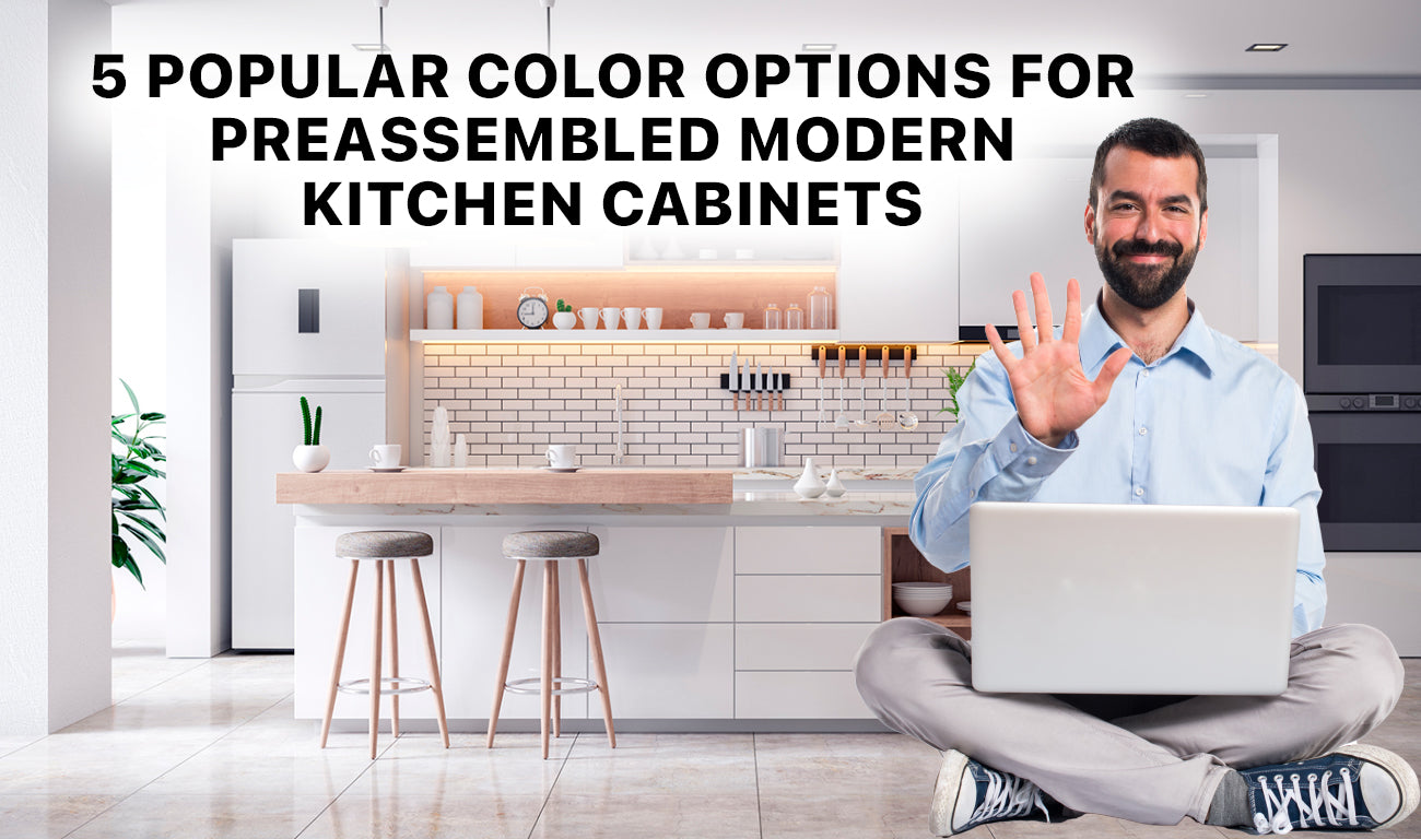 5 Popular Color Options for Pre Assembled Modern Kitchen Cabinets