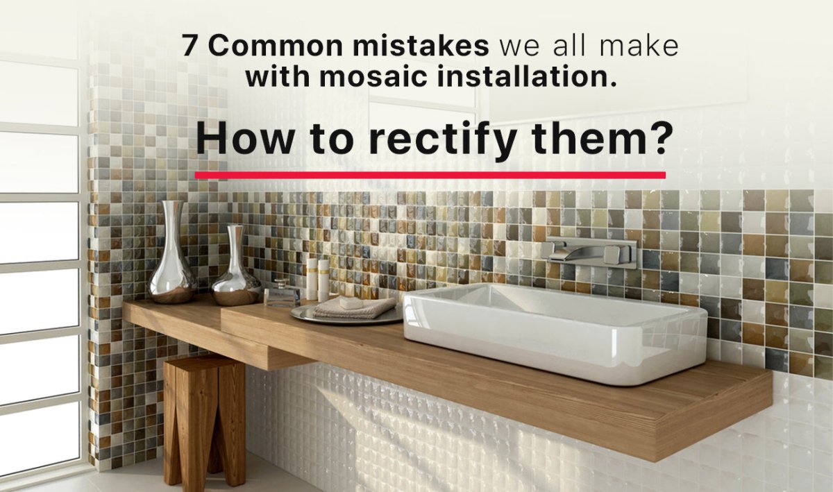 7 Common Mistakes We All Make with Mosaic Installation. How to Rectify Them? - BUILDMYPLACE