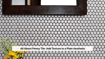 All About Penny Tile: Add Texture to a Plain Aesthetic
