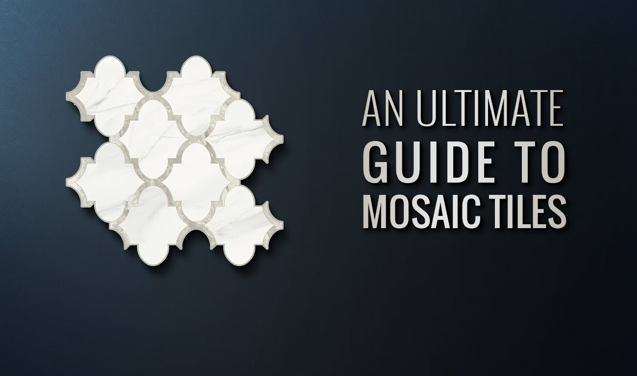 An Ultimate Guide To Mosaic Tiles