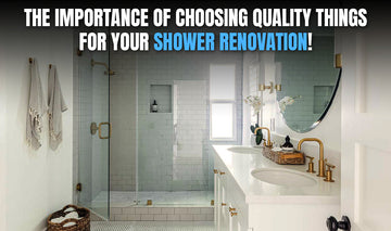 The Importance Of Choosing Quality Things For Your Shower Renovation!