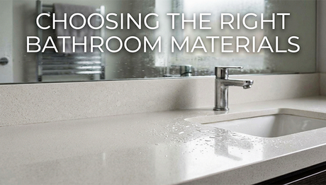 Choosing the Right Bathroom Materials: Durable Options That Last for Years