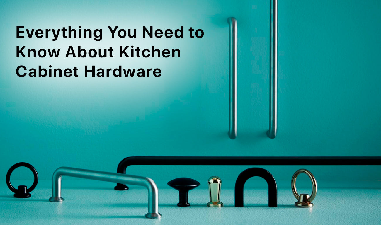 Everything You Need to Know About Kitchen Cabinet Hardware