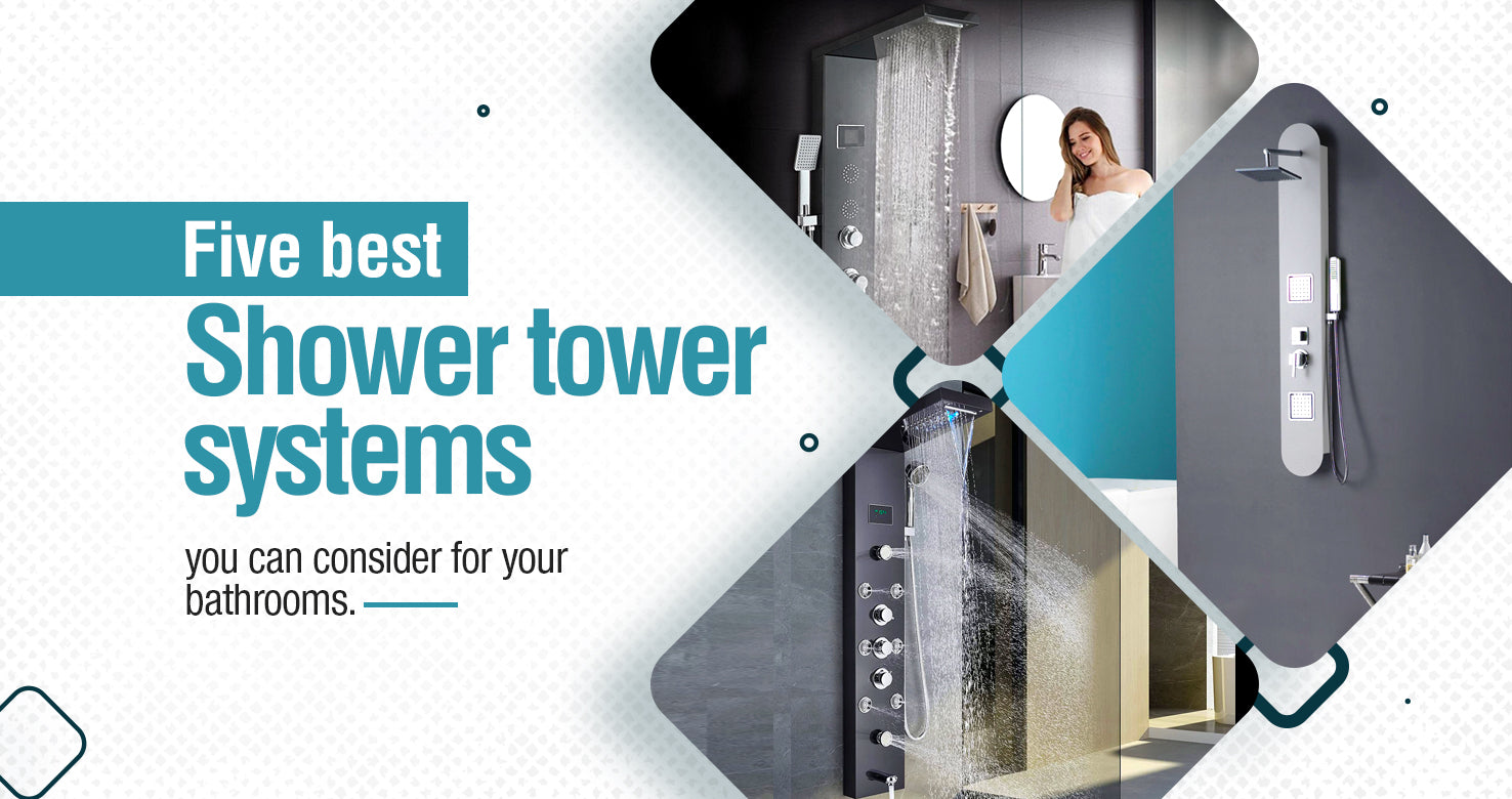 Five Best Shower Tower Systems You Can Consider For Your Bathrooms.
