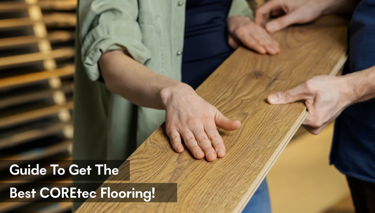 Guide To Get The Best COREtec Flooring!