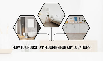 How to Choose LVP Flooring for Any Location