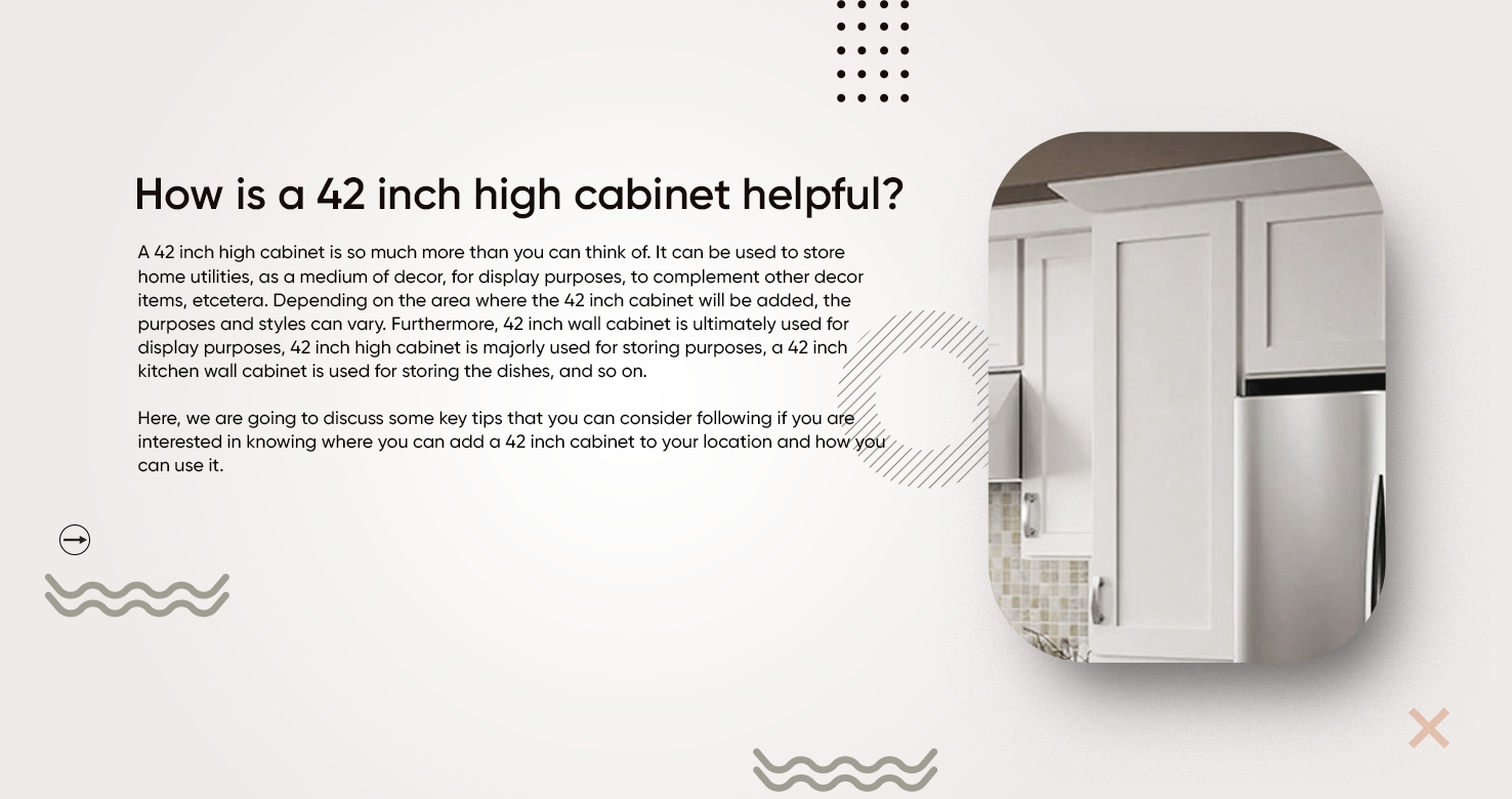 How is a 42 inch high cabinet helpful?