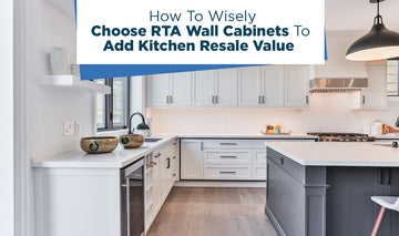 How to Wisely Choose RTA Wall Cabinets to add Kitchen Resale Value?