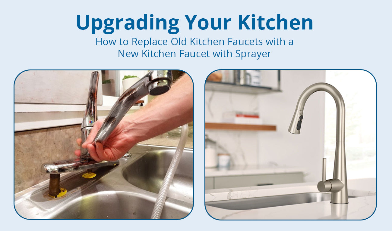 Upgrading Your Kitchen: How to Replace Old Kitchen Faucets with a New Kitchen Faucet with Sprayer