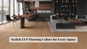 Stylish LVP Flooring Colors for Every Space