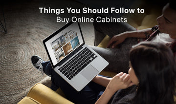 Things You Should Follow to Buy Online Cabinets