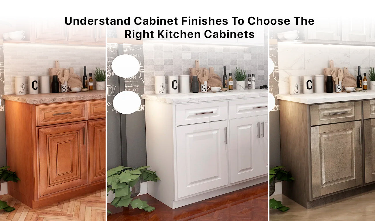 Understand Cabinet Finishes to Choose the Right Kitchen Cabinets