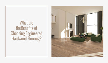 Benefits of Engineered Hardwood Flooring