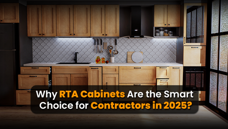 Why RTA Cabinets Are the Smart Choice for Contractors in 2025 