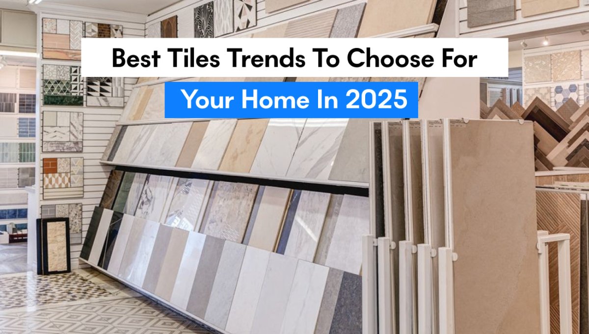 Best Tiles Trends to Choose for Your Home in 2025 - BUILDMYPLACE