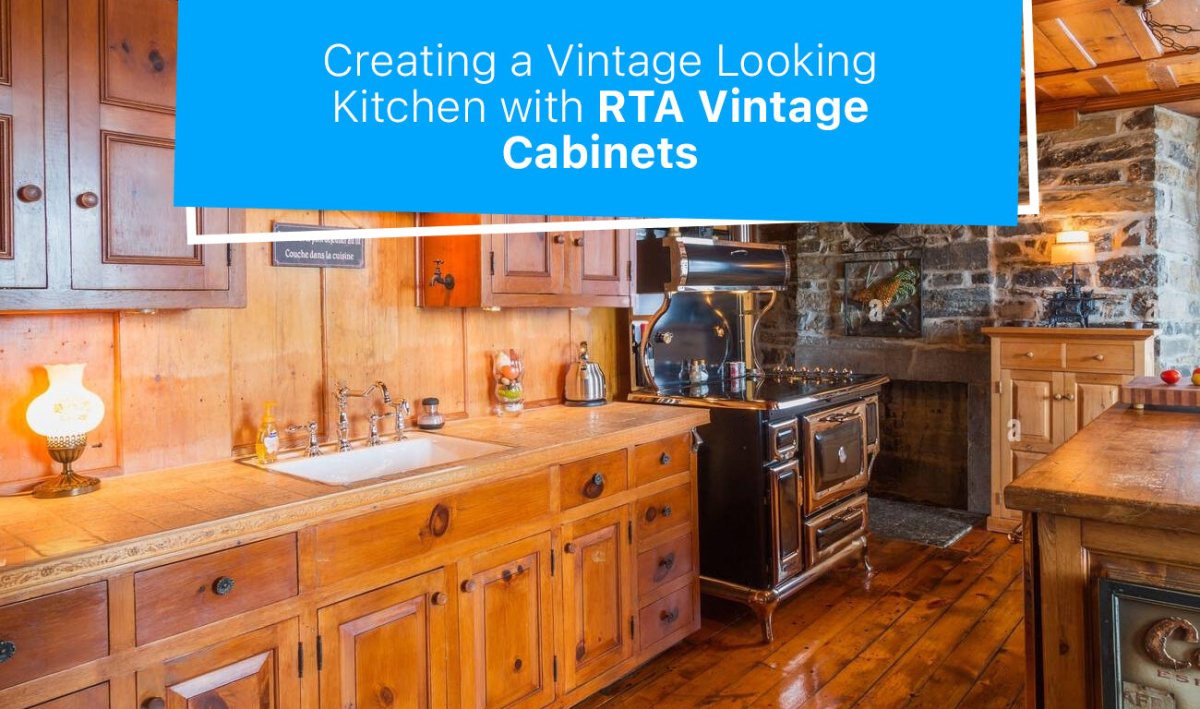 Creating a Vintage Looking Kitchen with RTA Vintage Cabinets - BUILDMYPLACE