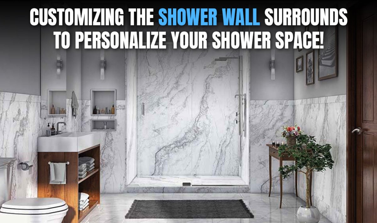 Customizing the Shower Wall Surrounds to Personalize Your Shower Space! - BUILDMYPLACE