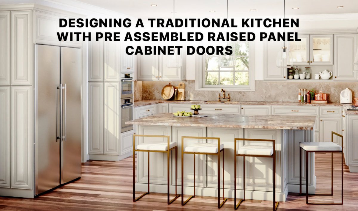 Designing a Traditional Kitchen with Pre Assembled Raised Panel Cabinet Doors - BUILDMYPLACE