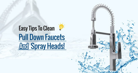 Easy Tips To Clean Pull Down Faucets And Spray Heads! - BUILDMYPLACE