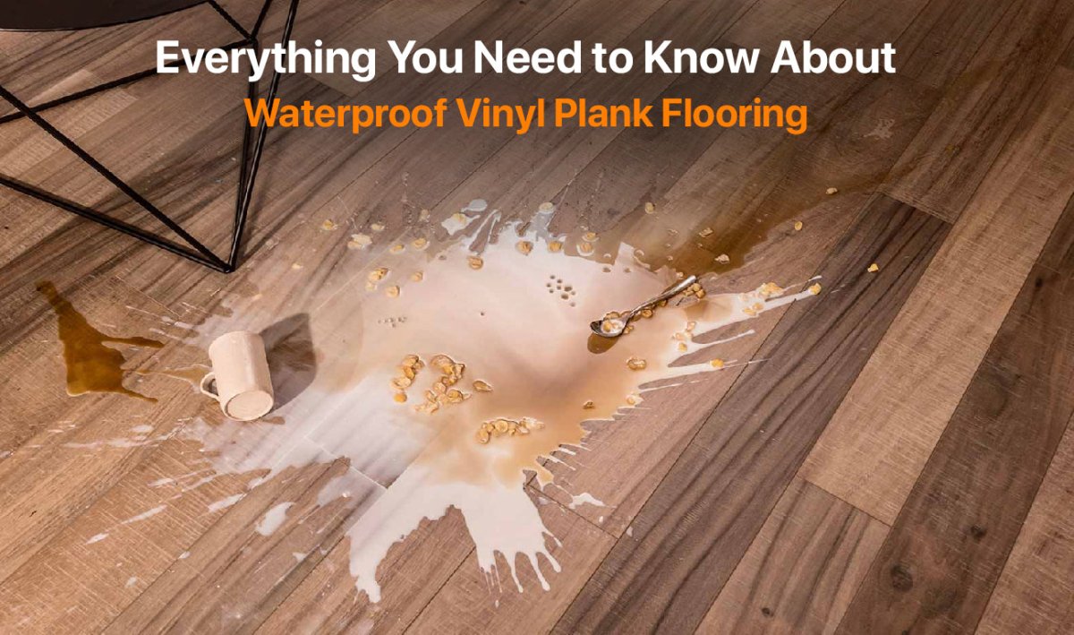 Everything You Need to Know About Waterproof Vinyl Plank Flooring - BUILDMYPLACE