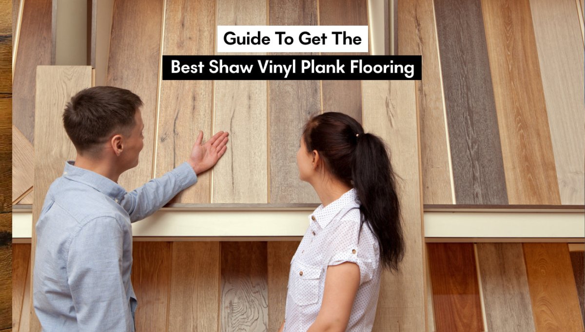 Guide to Get the Best Shaw Vinyl Plank Flooring - BUILDMYPLACE