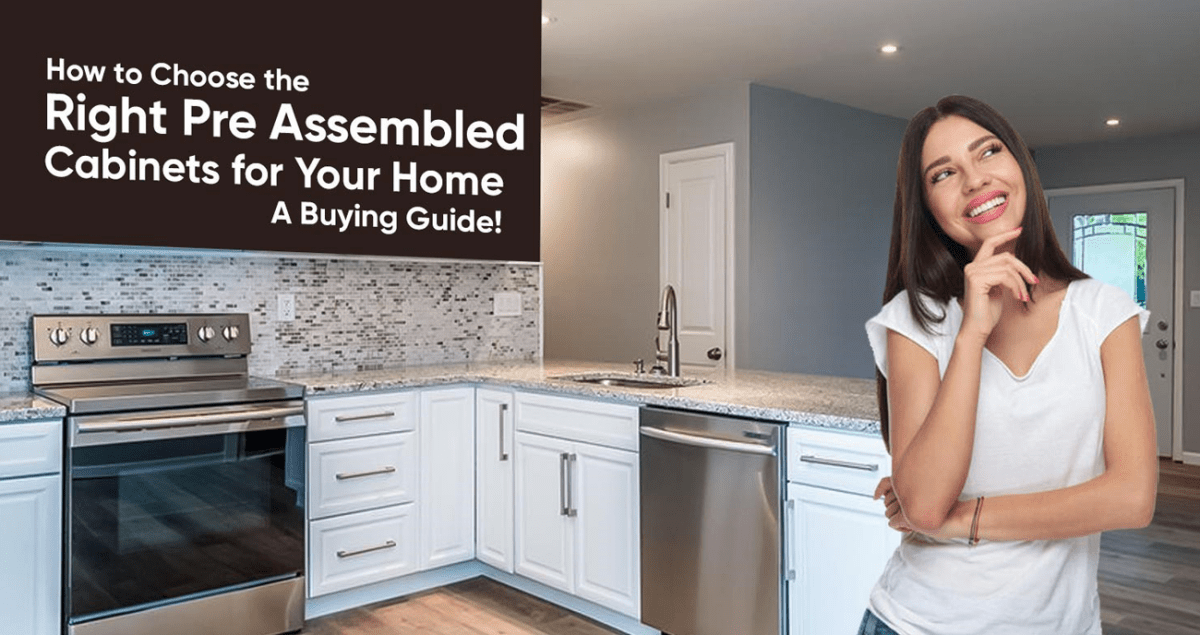 How to Choose the Right Pre Assembled Cabinets for Your Home? A Buying Guide! - BUILDMYPLACE