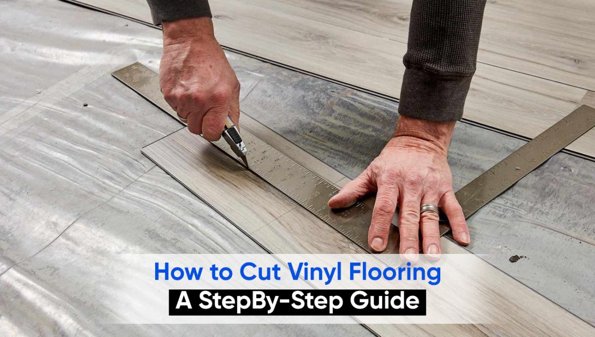 How to Cut Vinyl Flooring: A Step-by-Step Guide - BUILDMYPLACE