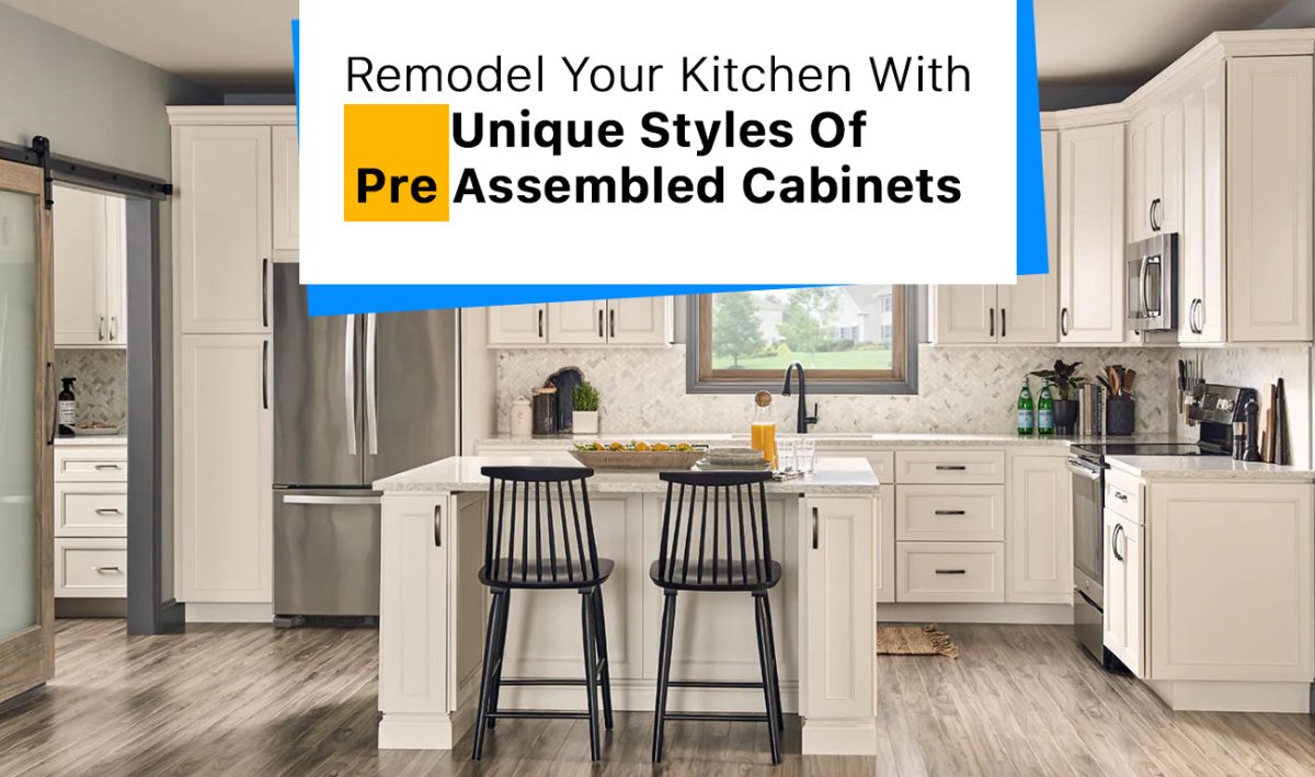 Remodel Your Kitchen With Unique Styles of Pre Assembled Cabinets - BUILDMYPLACE