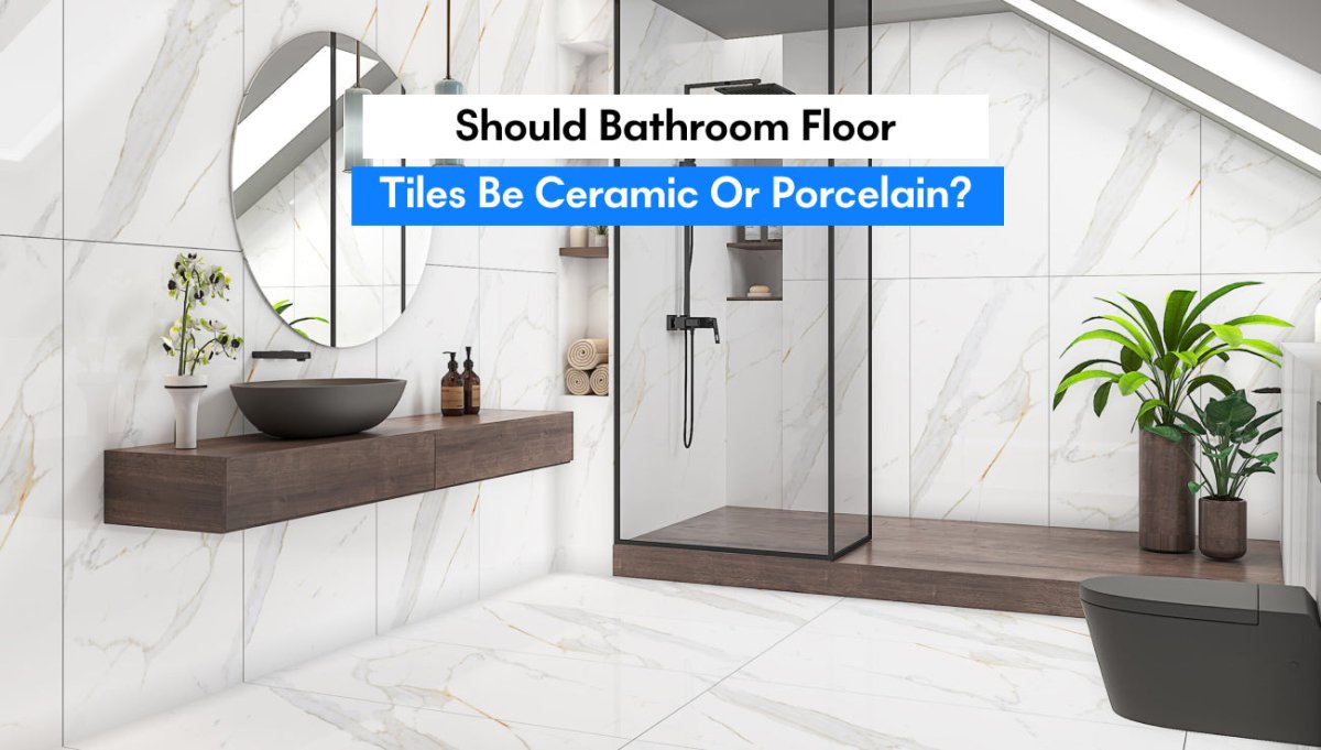 Should Bathroom Floor Tiles be Ceramic or Porcelain? - BUILDMYPLACE