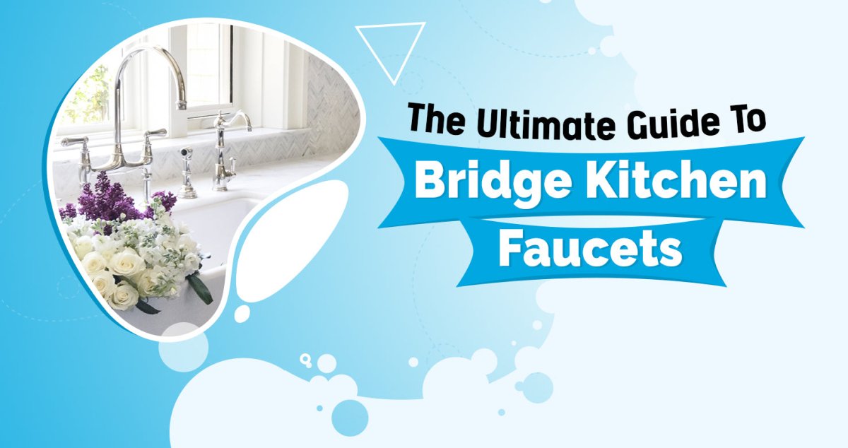 The Ultimate Guide to Bridge Kitchen Faucets - BUILDMYPLACE