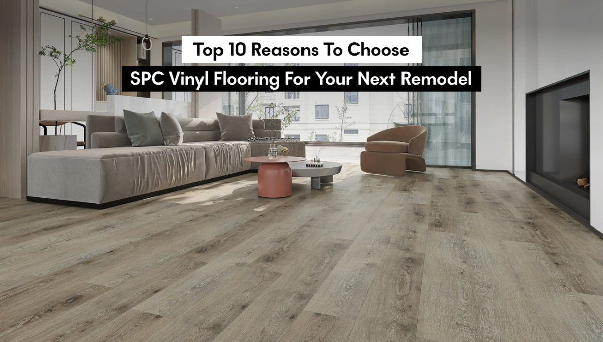 Top 10 Reasons to Choose SPC Vinyl Flooring For Your Next Remodel ...