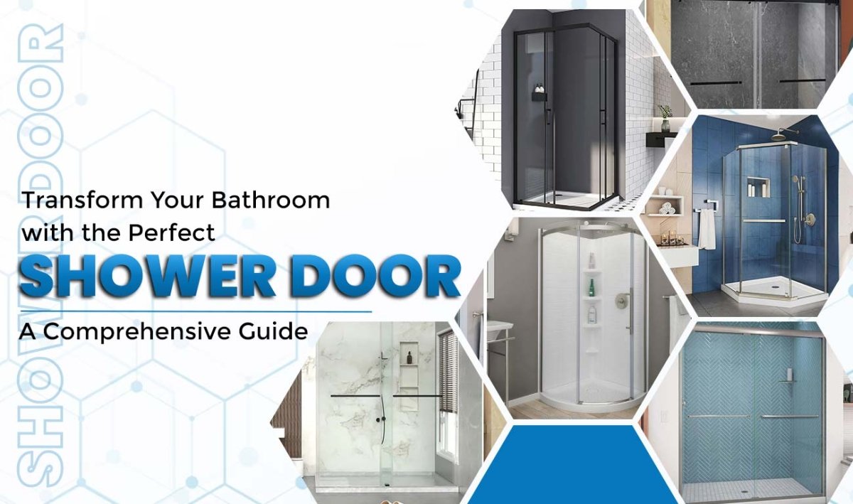 Transform Your Bathroom with the Perfect Shower Door: A Comprehensive Guide - BUILDMYPLACE