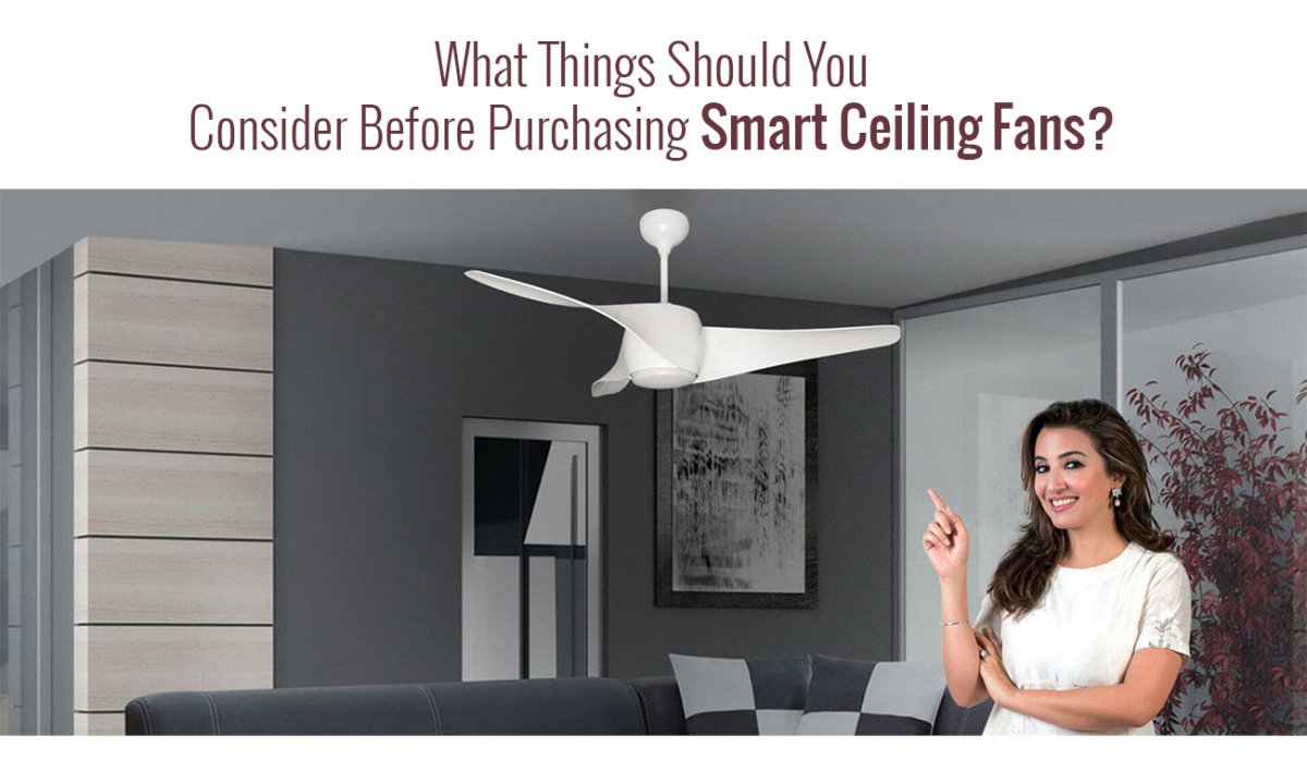 What Things Should You Consider Before Purchasing Smart Ceiling Fans? - BUILDMYPLACE