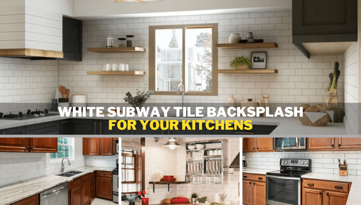 White Subway Tile Backsplash for Your Kitchens - BUILDMYPLACE