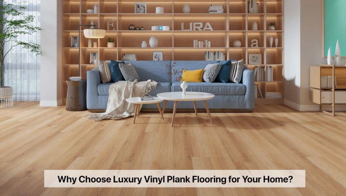 Why Choose Luxury Vinyl Plank Flooring for Your Home? - BUILDMYPLACE