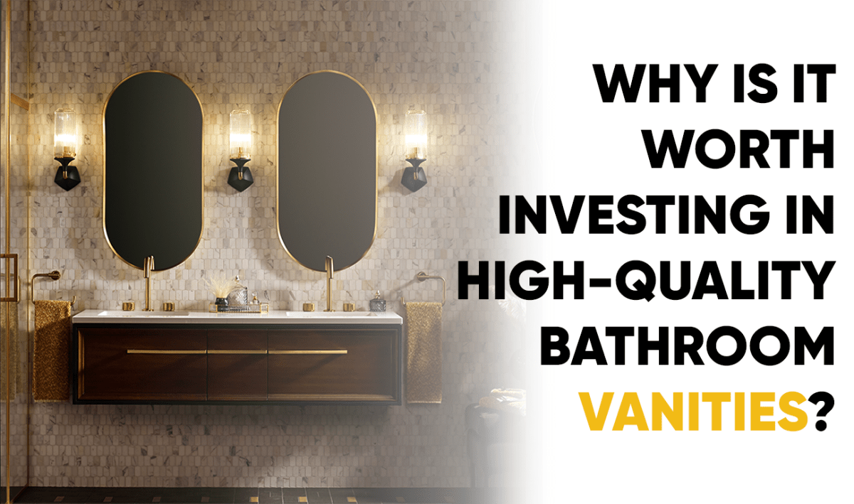 Why is it Worth Investing in High-Quality Bathroom Vanities? - BUILDMYPLACE