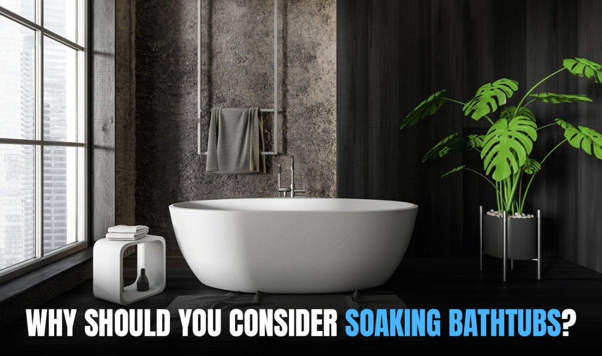 Why Should You Consider Soaking Bathtubs? - BUILDMYPLACE